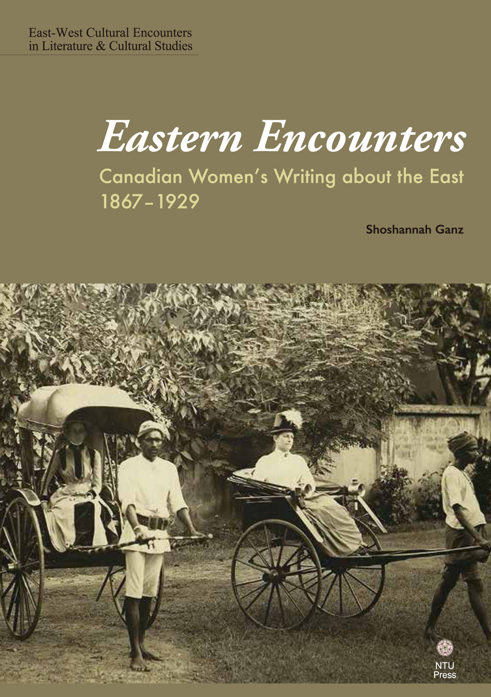 Eastern Encounters: Canadian Women's Writing about the East, 1867-1929