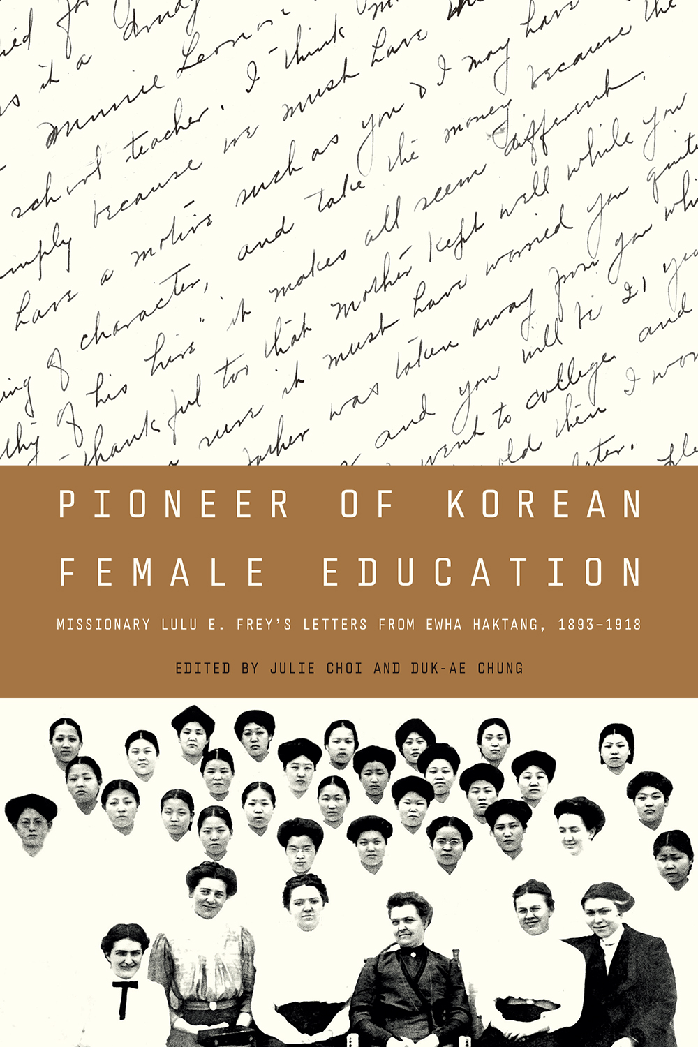 Pioneer of Korean Female Education: Missionary Lulu E. Frey's Letters from Ewha Haktang, 1893-1918（韓國女性教育先鋒──傳教士露露．弗雷的梨花學堂開拓史，1893-1918）